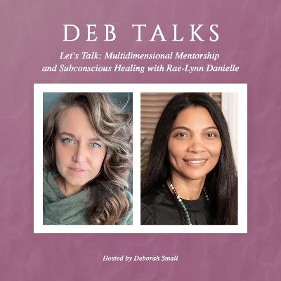 Let's Talk: Multidimensional Mentorship and Subconscious Healing with Rae-Lynn Danielle