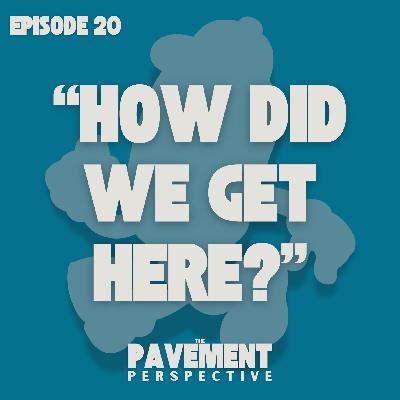How Did We Get Here? | Episode 020