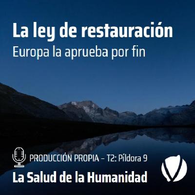 T2-Píldora 9: La ley de restauracion de la UE aprobada por fin
