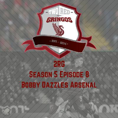 Season 5 Episode 8: Bobby Dazzles Arsenal