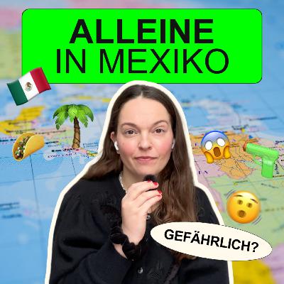 209: Soloreise in Mexico & Lateinamerika als Frau – gefährlich?