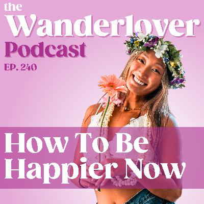 240 ✧ How To Be Happier Now 240 ✧ How To Be Happier Now