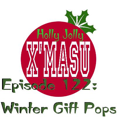 Episode 122: Winter Gift Pops