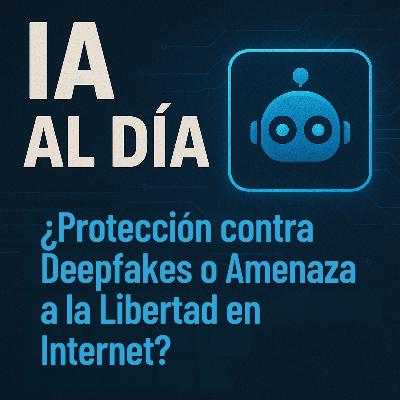 ¿Protección contra Deepfakes o Amenaza a la Libertad en Internet?