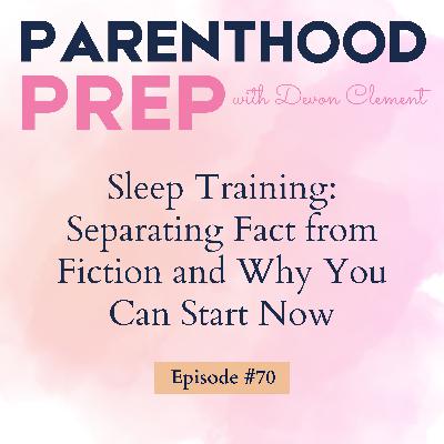 70. Sleep Training: Separating Fact from Fiction and Why You Can Start Now