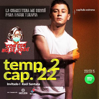 EP 22 - "La cuarentena me sirvió para hacer terapia, con Raúl Santana" EP 22 - "La cuarentena me sirvió para hacer terapia, con Raúl Santana"