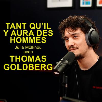 52- Thomas Goldberg : " Je n'ai plus envie de parler de ma dépression, j'ai plein d'autres choses à raconter maintenant. "