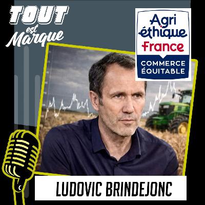#53 : AGRI-ETHIQUE FRANCE, le label qui garantit aux agriculteurs français un revenu juste et durable !  - Ludovic BRINDEJONC - Directeur Général