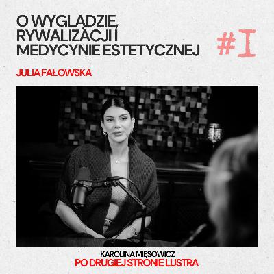 #1 JULIA FAŁOWSKA: O WYGLĄDZIE, RYWALIZACJI I MEDYCYNIE ESTETYCZNEJ
