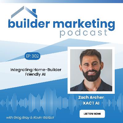 Episode #302: Integrating Home Builder-Friendly AI - Zach Archer Episode #302: Integrating Home Builder-Friendly AI - Zach Archer