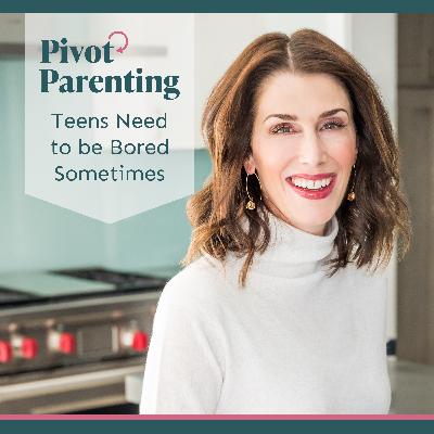 279. Teens Need to be Bored Sometimes 279. Teens Need to be Bored Sometimes