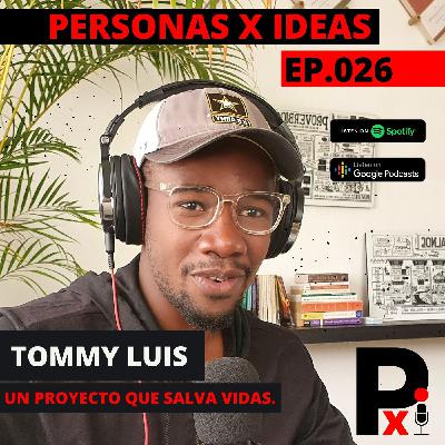 Tommy Luis | Queremos cambiar tantas vidas como podamos | 026