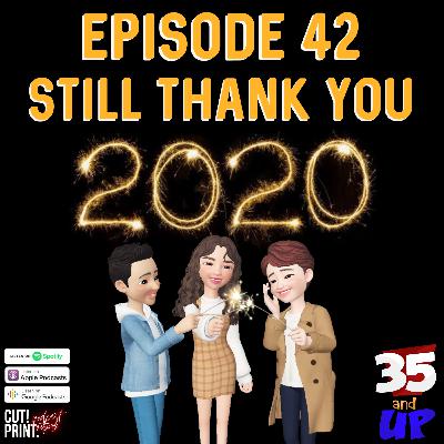 Episode 42- Still, Thank You, 2020.