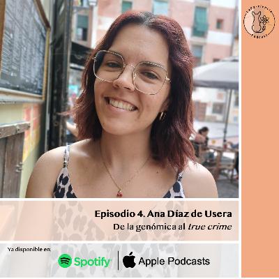 Episodio 4. Ana Díaz de Usera: De la genómica al true crime.