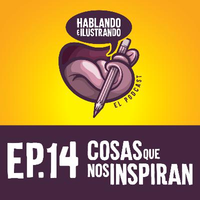 Ep.14 Hablando e Ilustrando / COSAS QUE NOS INSPIRAN Ep.14 Hablando e Ilustrando / COSAS QUE NOS INSPIRAN