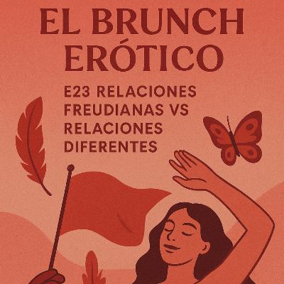 ElBruEro E23 Relaciones Freudianas vs Relaciones Diferentes