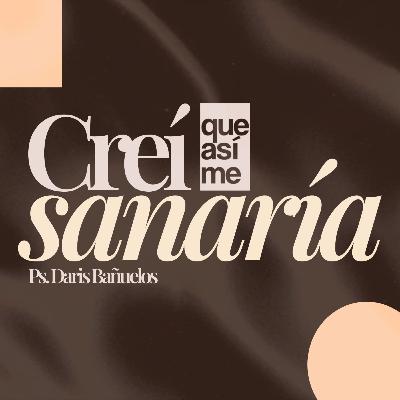 Creí que así me sanaría | Ps. Daris Bañuelos