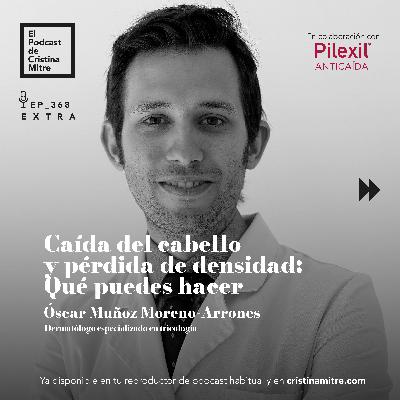Caída del cabello y pérdida de densidad: Qué puedes hacer, con Óscar Muñoz. Episodio 368