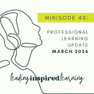 Minisode: 40 - March 2026 Professional Learning Update Minisode: 40 - March 2026 Professional Learning Update