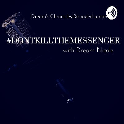 #dontkillthemessenger with Dream Nicole #dontkillthemessenger with Dream Nicole