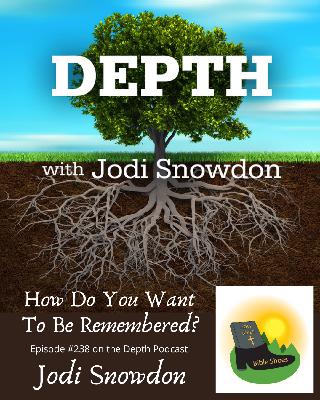 238. How Do You Want To Be Remembered? -- Jodi Snowdon