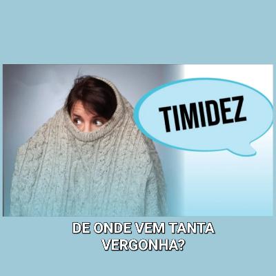 Timidez! De onde vem tanta vergonha?