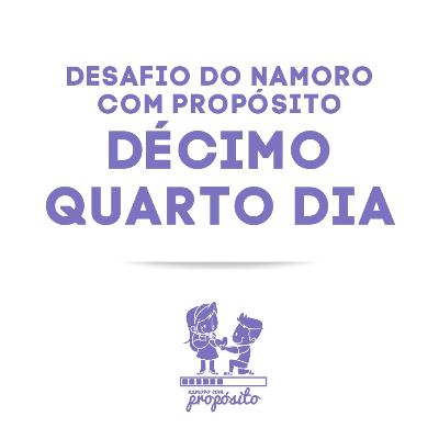 14° DIA DO DESAFIO DO NAMORO COM PROPÓSITO 14° DIA DO DESAFIO DO NAMORO COM PROPÓSITO