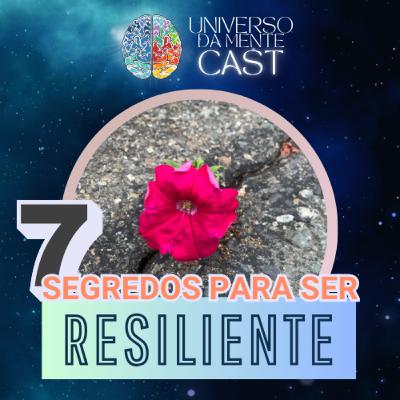 #36 - 7 Segredos Para Desenvolver RESILIÊNCIA e SUPERAR Desafios!