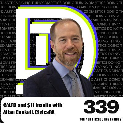 Episode 339 -  $11 Insulin for All: Civica Rx’s Breakthrough with CalRx and the Future of Affordable Insulin