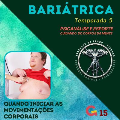 T5 #15 - BARIÁTRICA Orientações e Experiências - QUANDO INICIAR AS MOVIMENTAÇÕES CORPORAIS