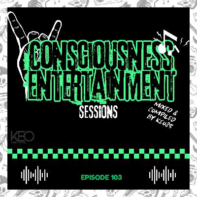 CONSCIOUSNESS ENTERTAINMENT SESSIONS EPISODE 103