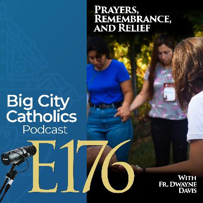 Episode 176 - Prayers, Remembrance, and Relief with Fr. Dwayne Davis Episode 176 - Prayers, Remembrance, and Relief with Fr. Dwayne Davis