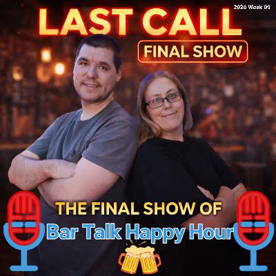 Last Call: The Final Round at Bar Talk Happy Hour - 2026 Week 09 Last Call: The Final Round at Bar Talk Happy Hour - 2026 Week 09