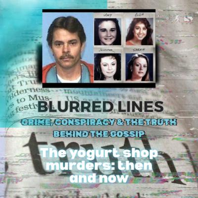 Blurred Lines: Crime, Conspiracy and the truth behind the gossip: The Yogurt shop murders: Then and Now Blurred Lines: Crime, Conspiracy and the truth behind the gossip: The Yogurt shop murders: Then and Now