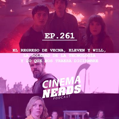 EP. 261 - EL REGRESO DE VECNA, ELEVEN Y WILL, LA SOLEDAD DE LA TECNOLOGÍA Y LO QUE NOS TRAERÁ DICIEMBRE