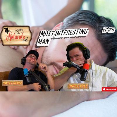 Most Interesting Man | The Naturals Podcast | Ep 126