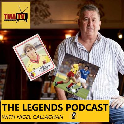 The Legends Podcast With Nigel Callaghan