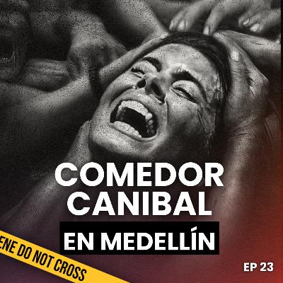 MUCHACHO ASADO | CANIBALES EN MEDELLIN Y LATAM E23