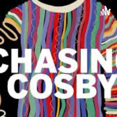Chasing Cosby Chasing Cosby