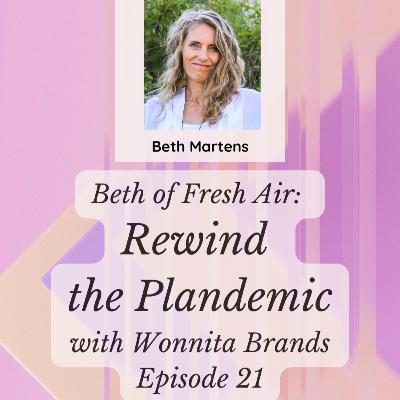 Beth of Fresh Air: Episode 21 - Rewind the Plandemic with Guest, Wonnita Brands Beth of Fresh Air: Episode 21 - Rewind the Plandemic with Guest, Wonnita Brands