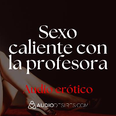 Sexo prohibido con profesora en el aula 🌈 AUDIO MUY PICANTE