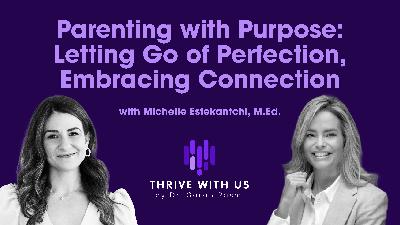Parenting with Purpose: Letting Go of Perfection, Embracing Connection