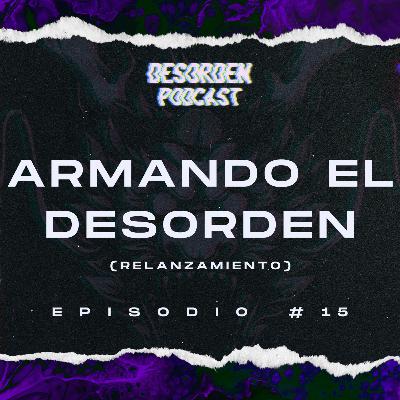 #16 | Armando el Desorden (relanzamiento)