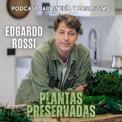 # 390 - Entrevista a Edgardo Rossi - Jardines con plantas preservadas