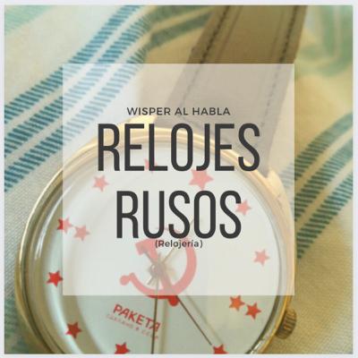 11. [RELOJERIA] - HISTORIA de la Relojeria RUSA (1/2)