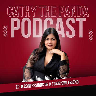 Ep. 8 Confessions of a Toxic Girlfriend