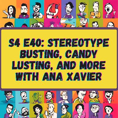 Stereotype Busting, Candy Lusting, and More with Ana Xavier