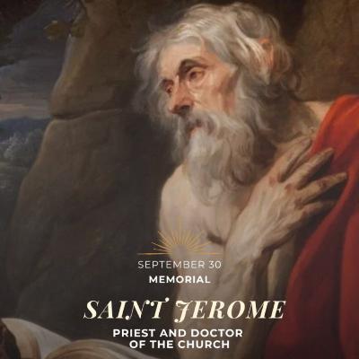 September 30th - XXVI Tuesday in Ordinary Time - Mem. Saint Jerome, Priest and Doctor of the Church