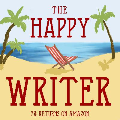 The Happy Writer 73: Returns on Amazon