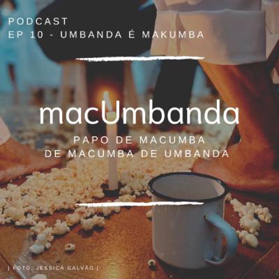EP 10 - UMBANDA É MAKUMBA EP 10 - UMBANDA É MAKUMBA